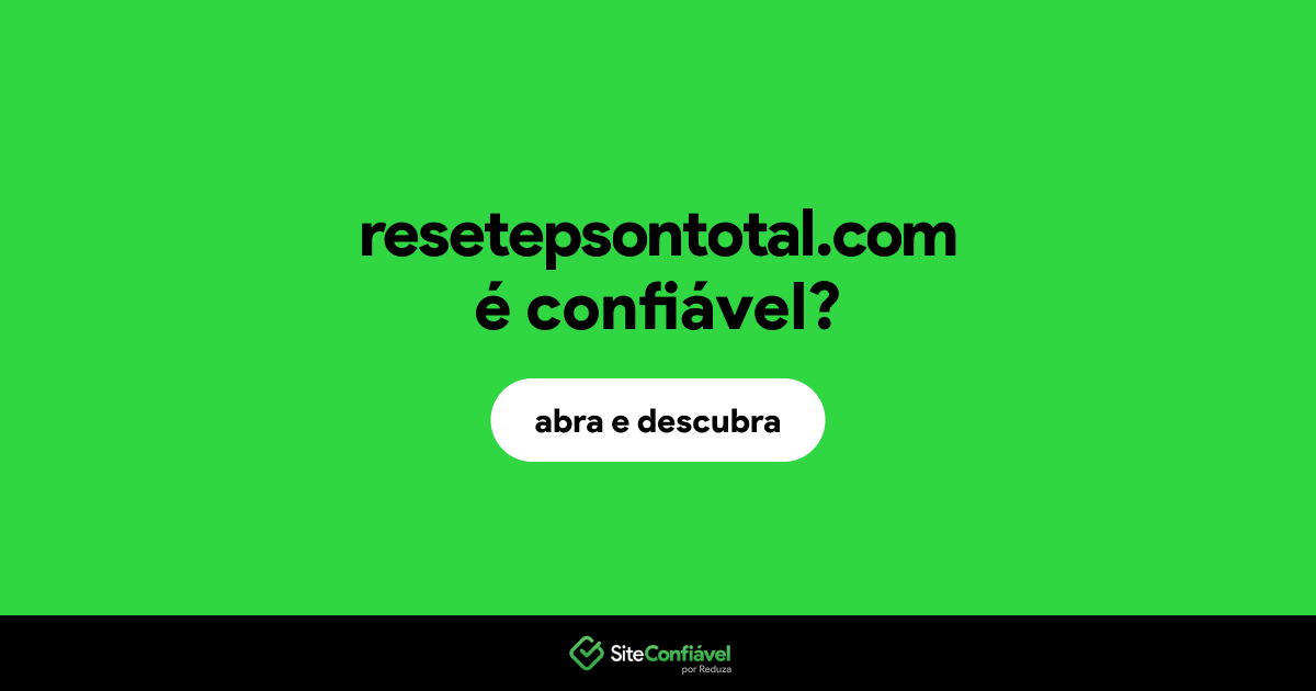O site resetepsontotal.com é confiável?