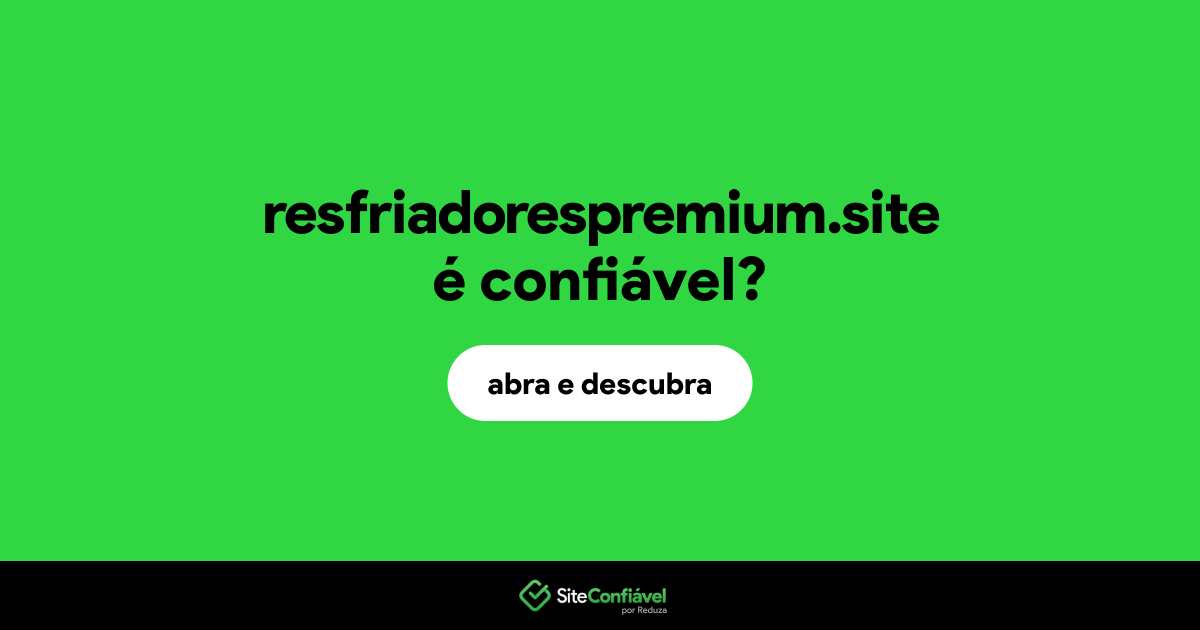 O site resfriadorespremium.site é confiável?