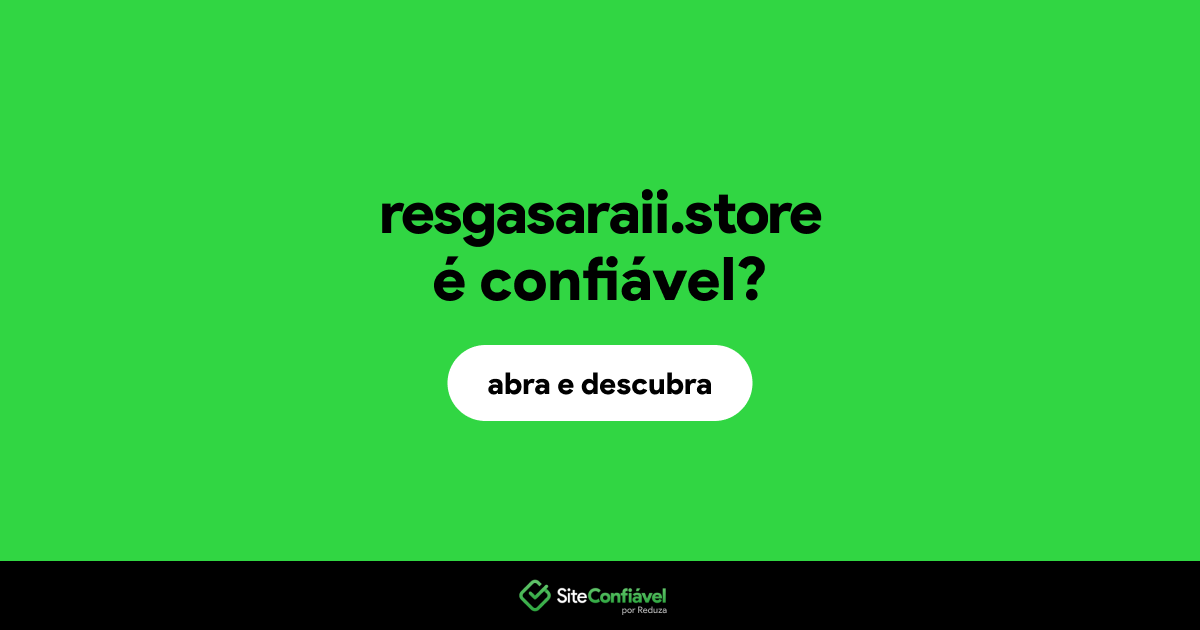 O site resgasaraii.store é confiável?