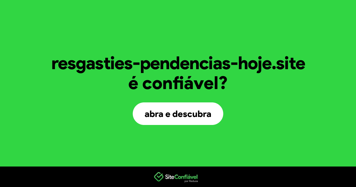 O site resgasties-pendencias-hoje.site é confiável?