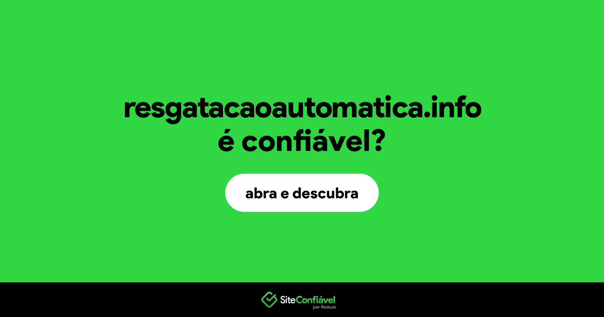 O site resgatacaoautomatica.info é confiável?