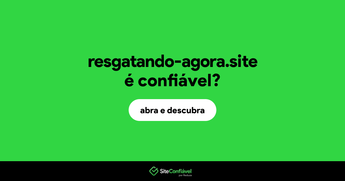 O site resgatando-agora.site é confiável?