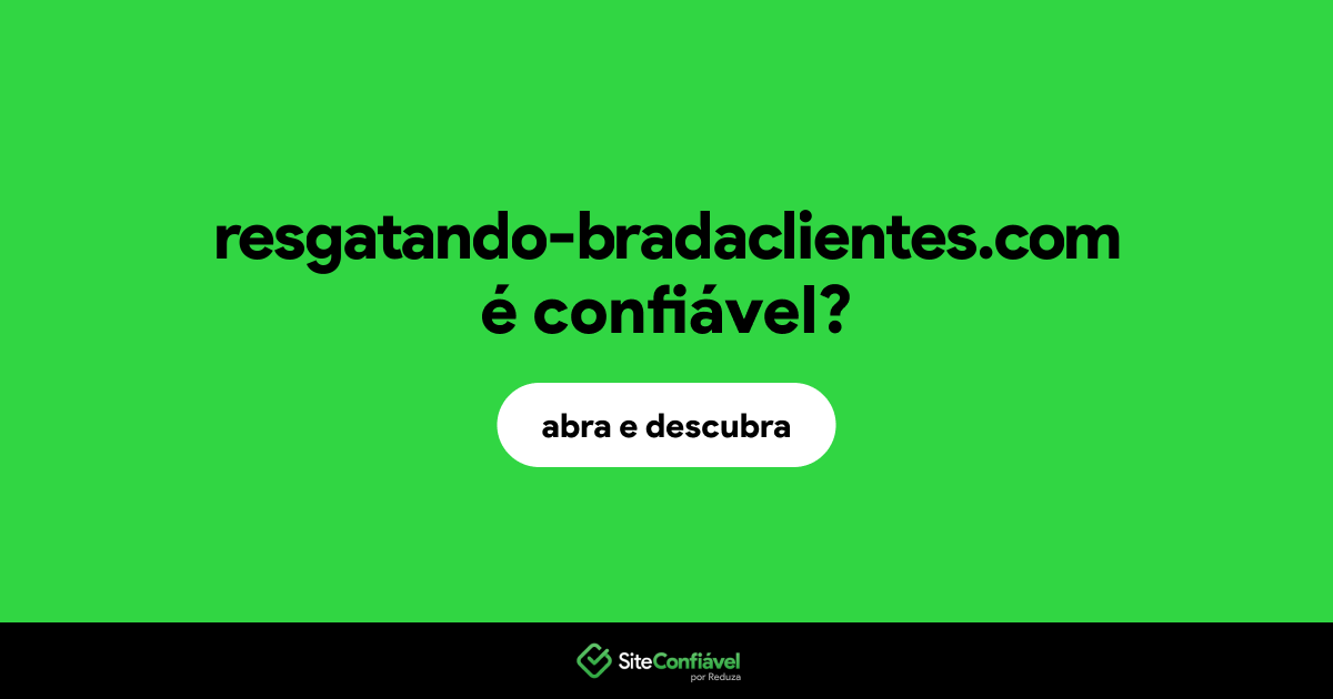 O site resgatando-bradaclientes.com é confiável?
