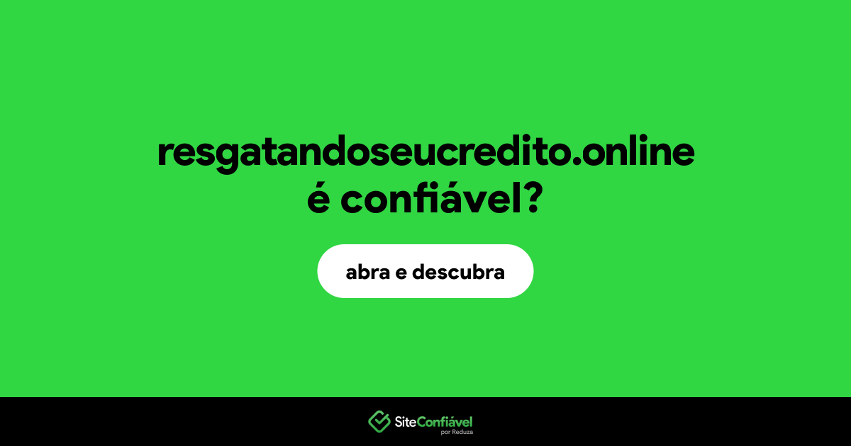 O site resgatandoseucredito.online é confiável?