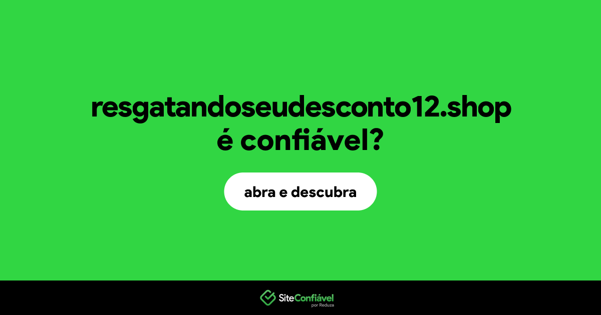 O site resgatandoseudesconto12.shop é confiável?