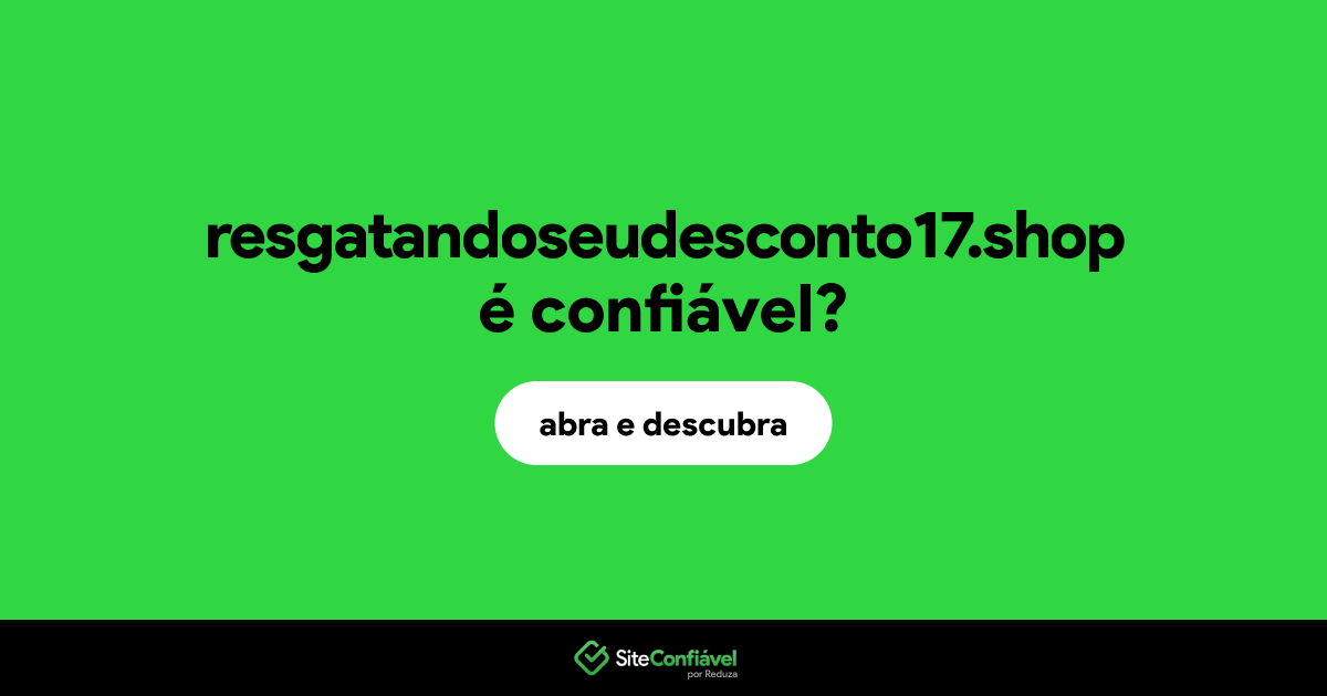 O site resgatandoseudesconto17.shop é confiável?