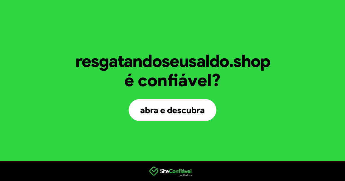 O site resgatandoseusaldo.shop é confiável?