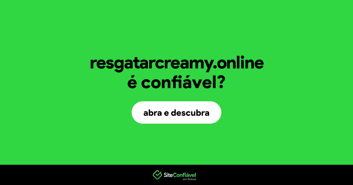 O site resgatarcreamy.online é confiável?