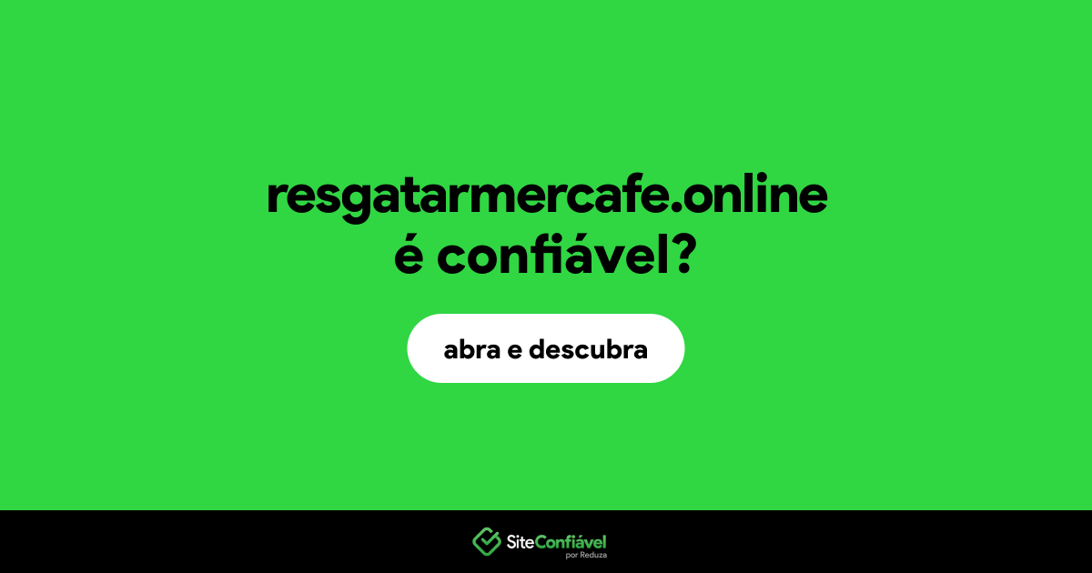 O site resgatarmercafe.online é confiável?