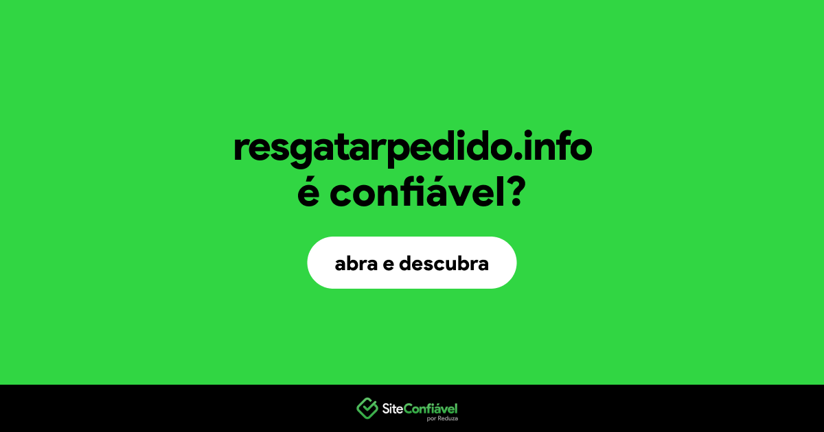 O site resgatarpedido.info é confiável?