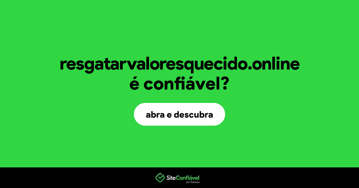 O site resgatarvaloresquecido.online é confiável?