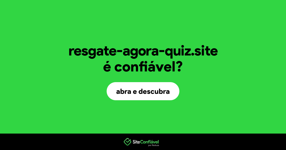 O site resgate-agora-quiz.site é confiável?