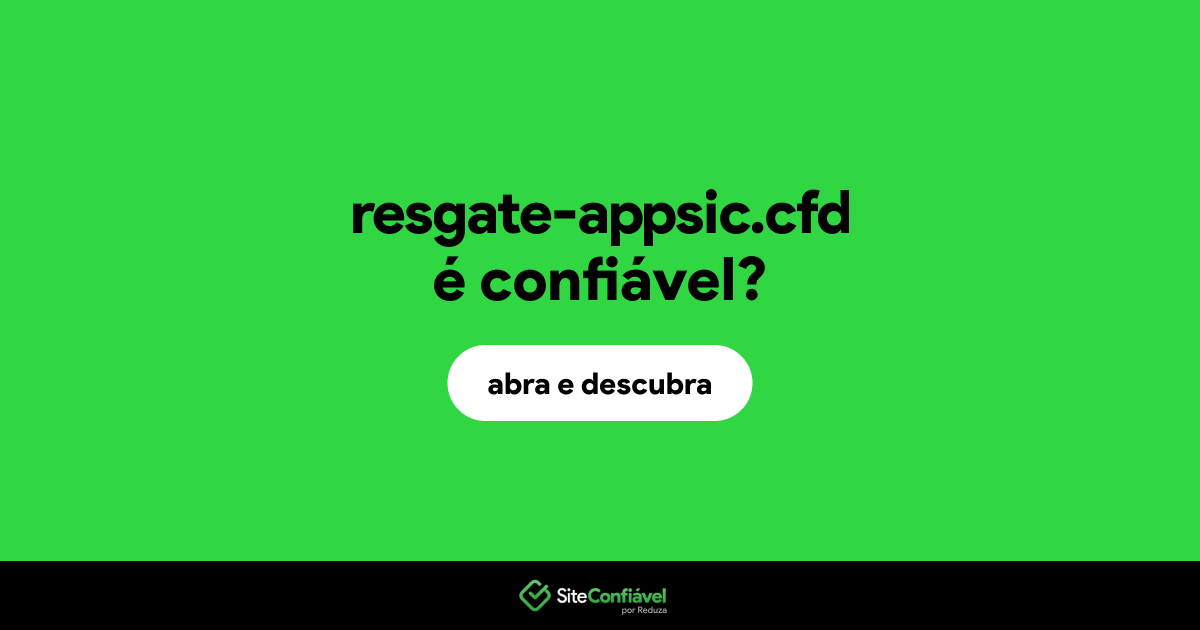 O site resgate-appsic.cfd é confiável?