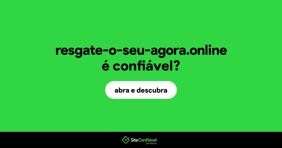 O site resgate-o-seu-agora.online é confiável?