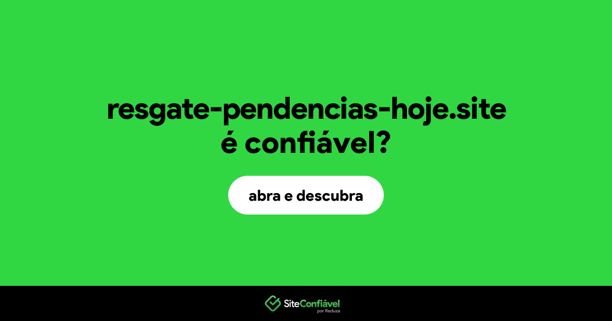 O site resgate-pendencias-hoje.site é confiável?