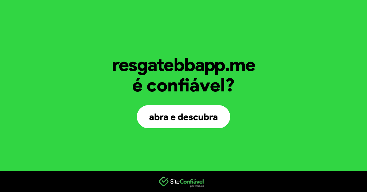 O site resgatebbapp.me é confiável?