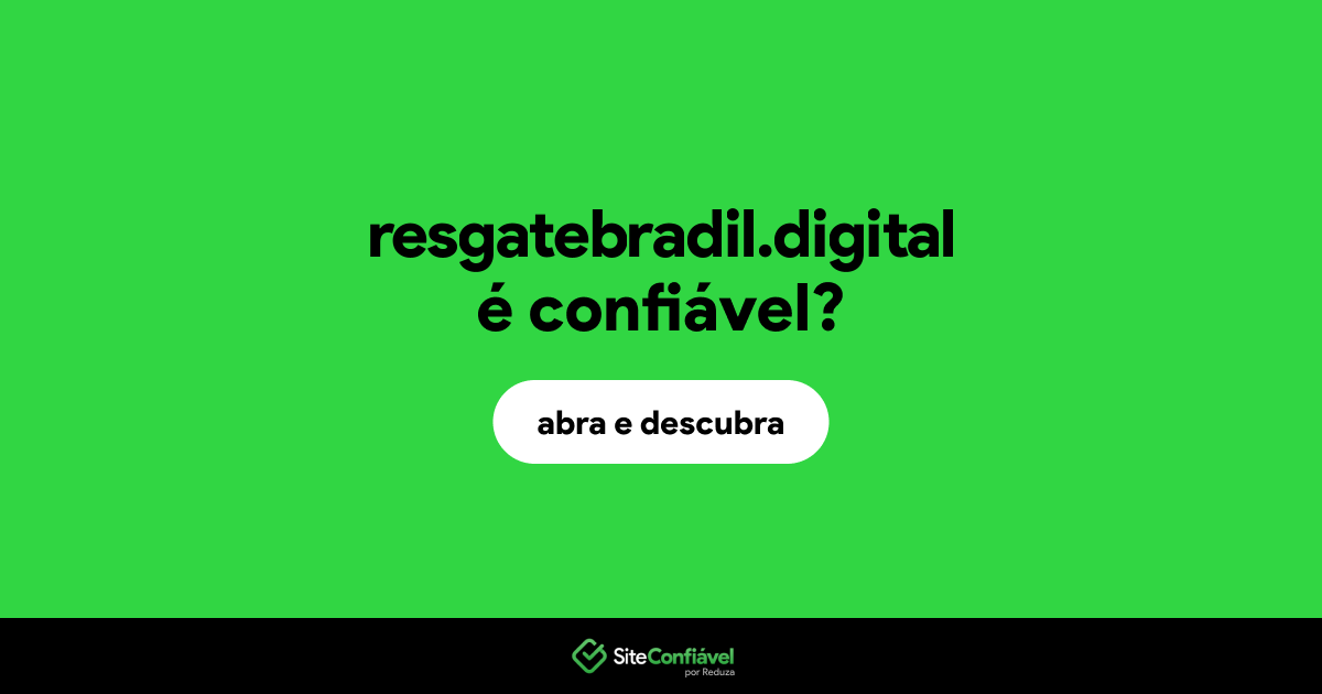 O site resgatebradil.digital é confiável?