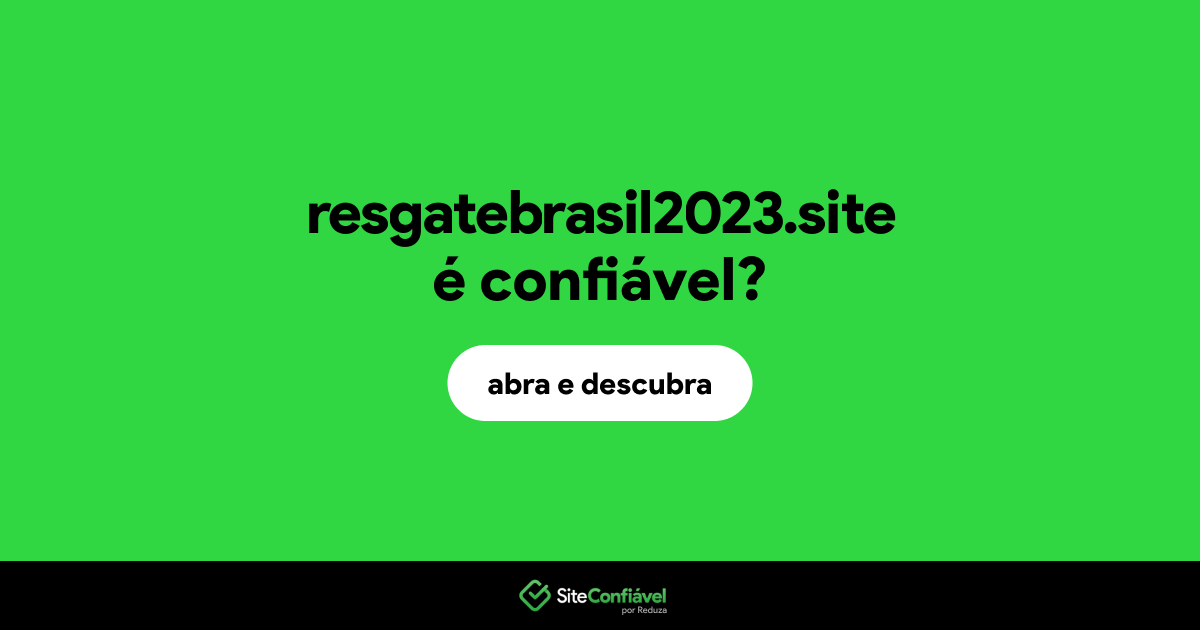 O site resgatebrasil2023.site é confiável?