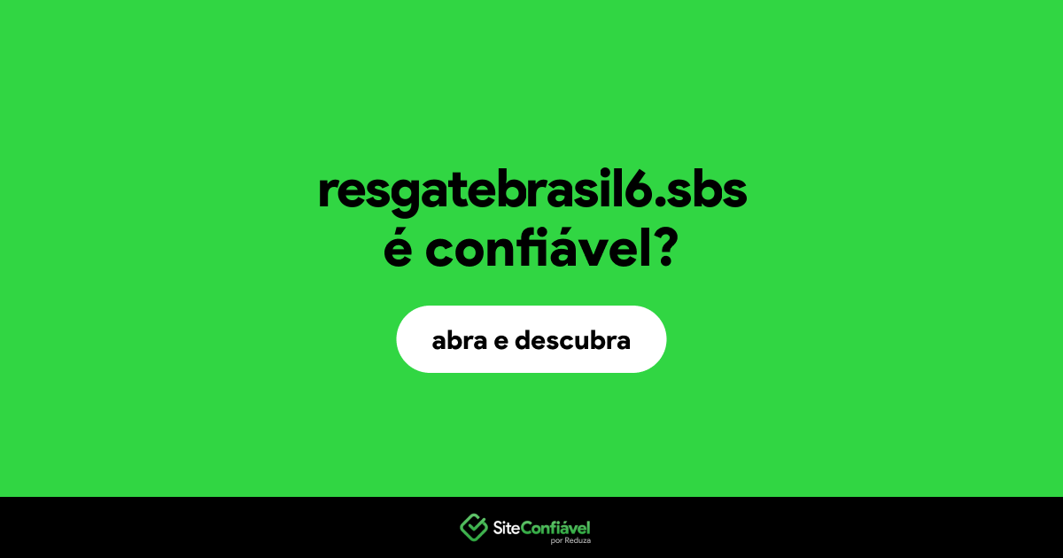 O site resgatebrasil6.sbs é confiável?