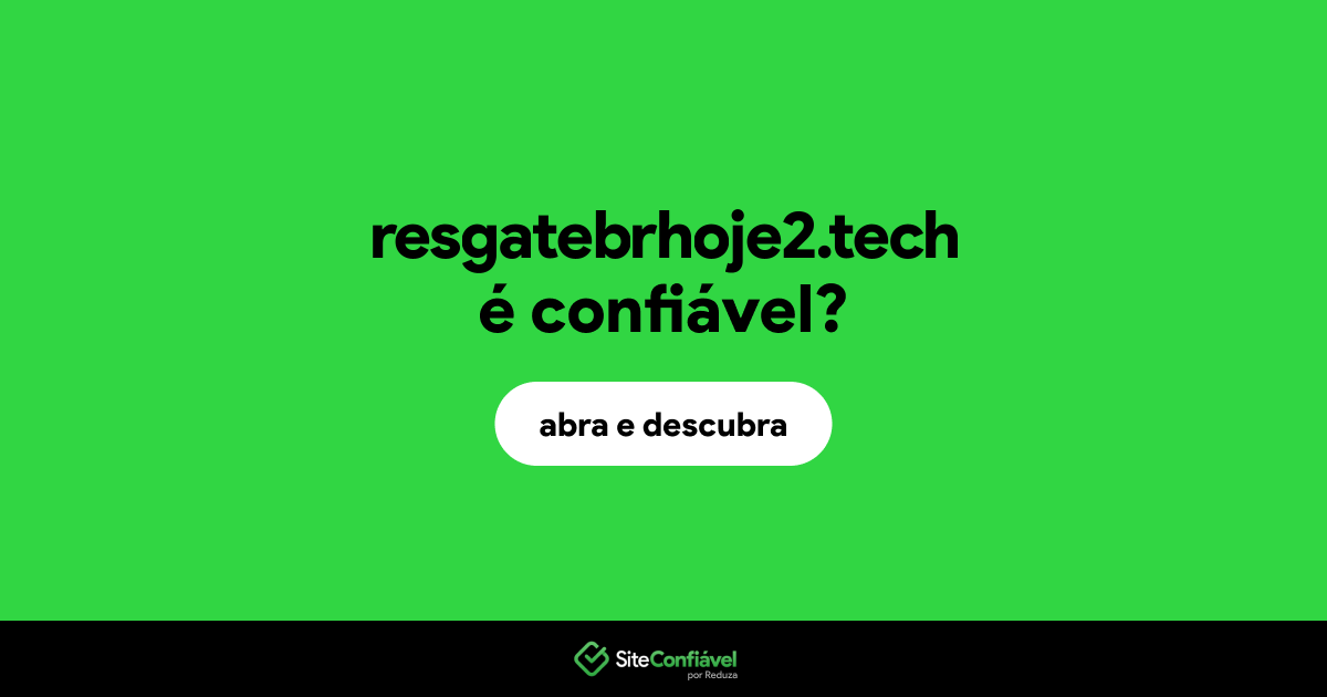O site resgatebrhoje2.tech é confiável?