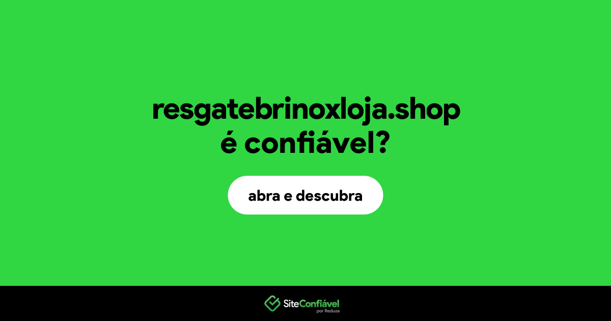 O site resgatebrinoxloja.shop é confiável?