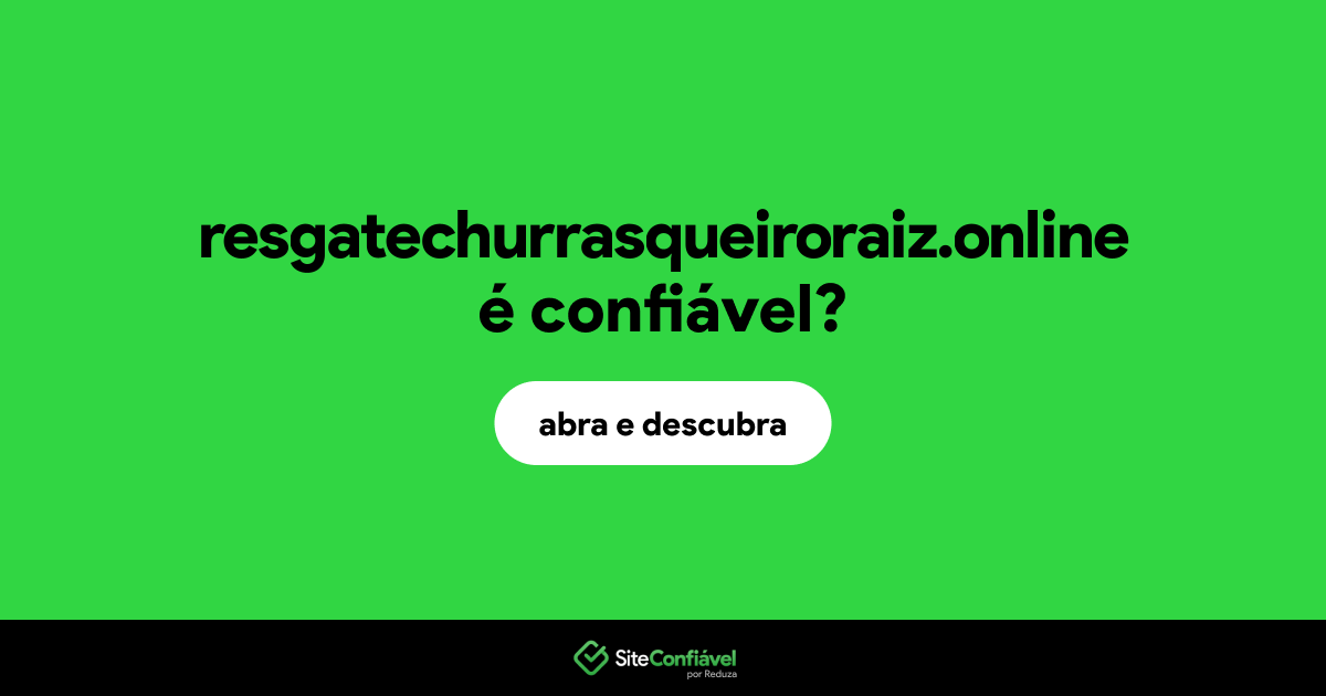 O site resgatechurrasqueiroraiz.online é confiável?