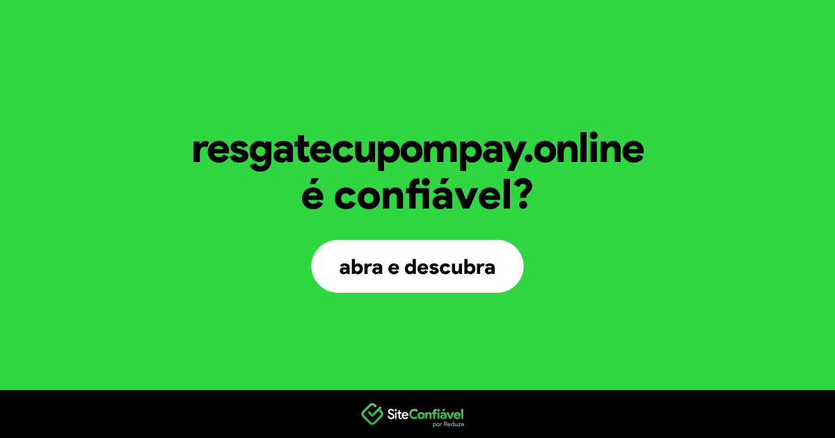 O site resgatecupompay.online é confiável?