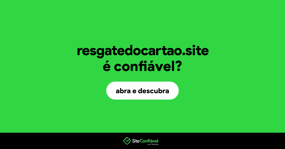 O site resgatedocartao.site é confiável?