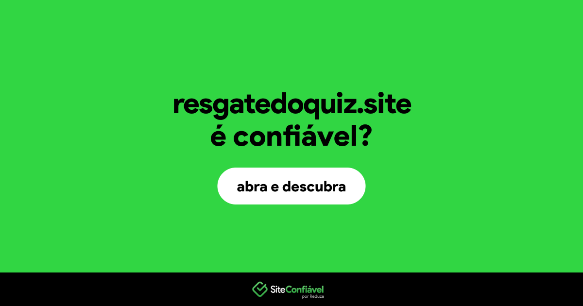O site resgatedoquiz.site é confiável?