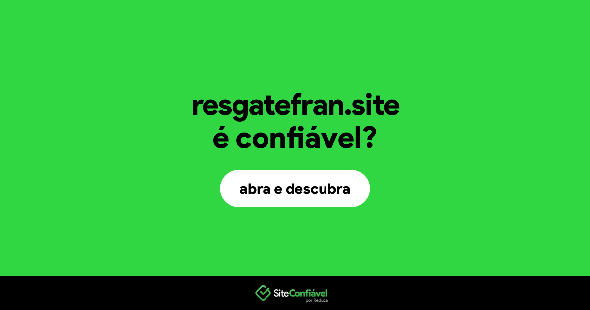 O site resgatefran.site é confiável?