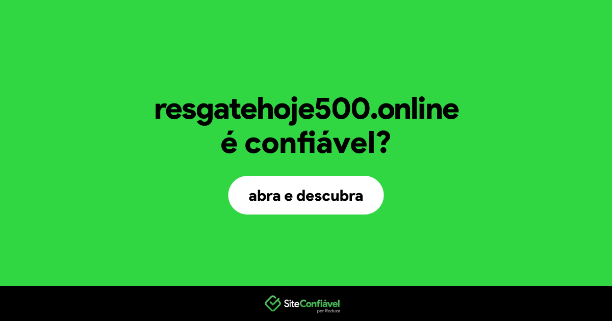 O site resgatehoje500.online é confiável?