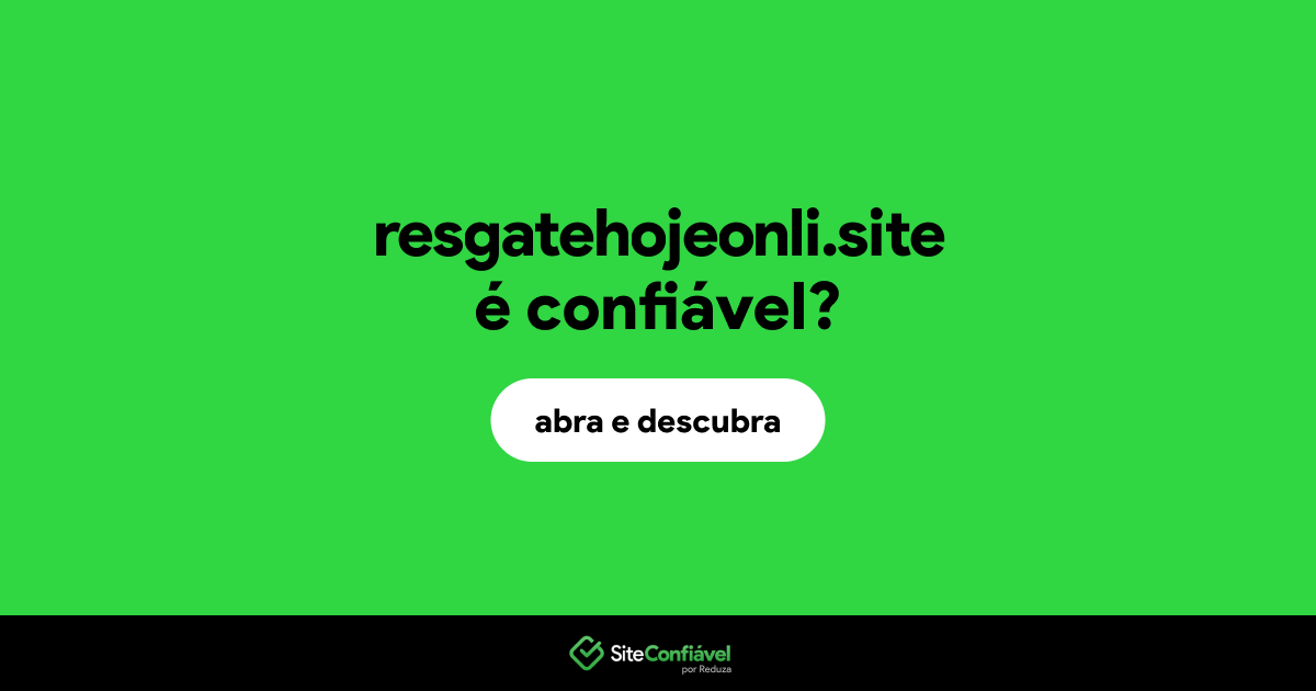O site resgatehojeonli.site é confiável?
