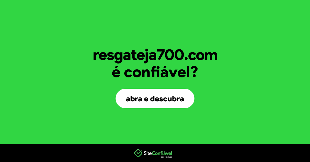 O site resgateja700.com é confiável?