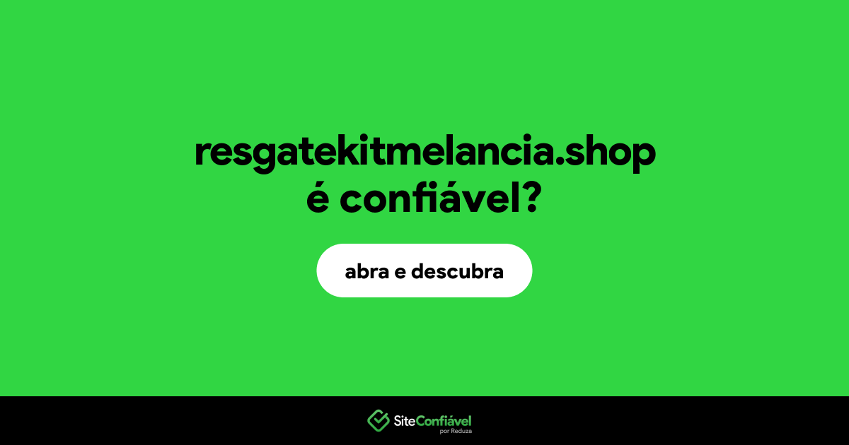 O site resgatekitmelancia.shop é confiável?