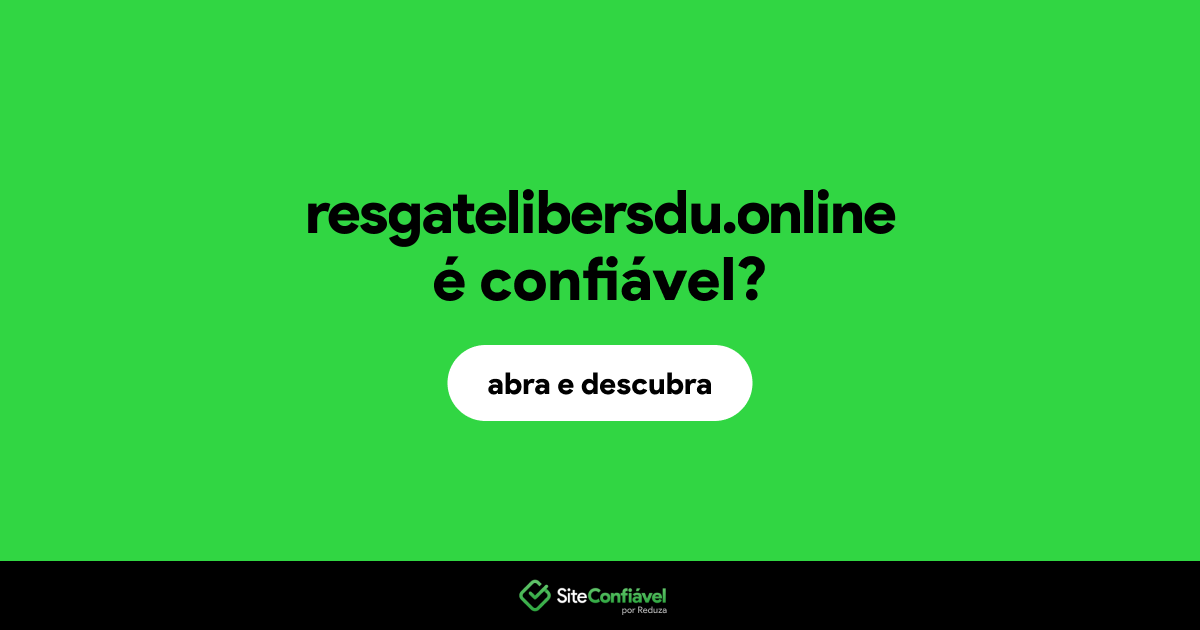 O site resgatelibersdu.online é confiável?