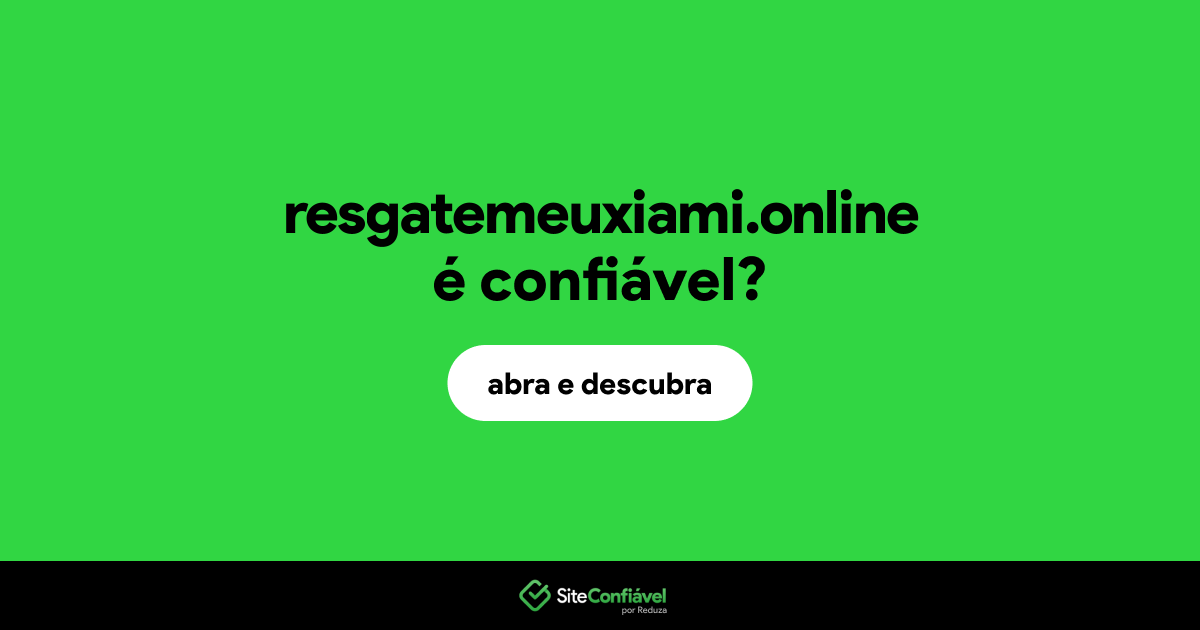 O site resgatemeuxiami.online é confiável?