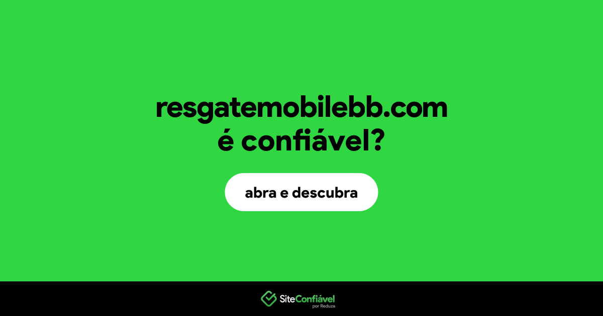 O site resgatemobilebb.com é confiável?