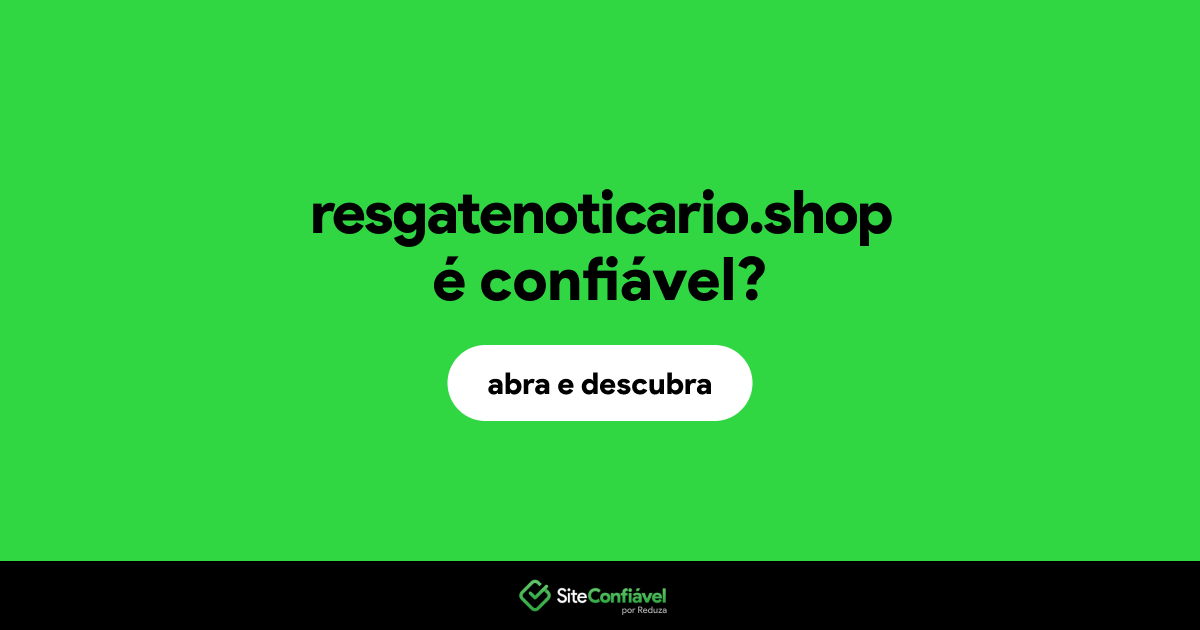 O site resgatenoticario.shop é confiável?