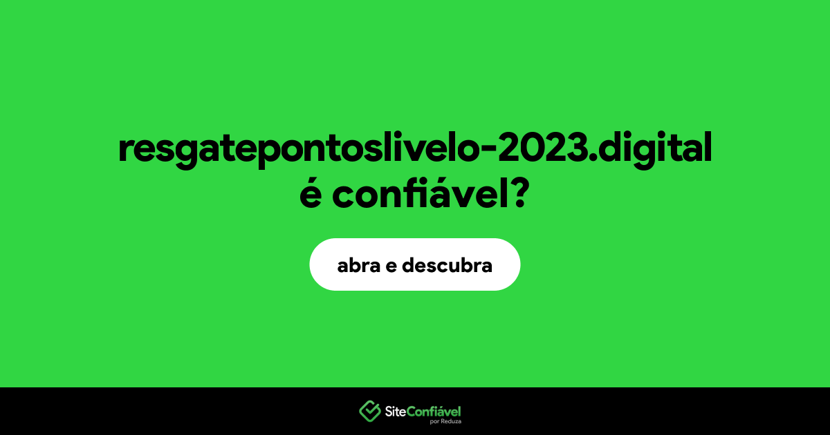 O site resgatepontoslivelo-2023.digital é confiável?