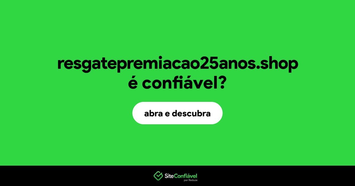 O site resgatepremiacao25anos.shop é confiável?