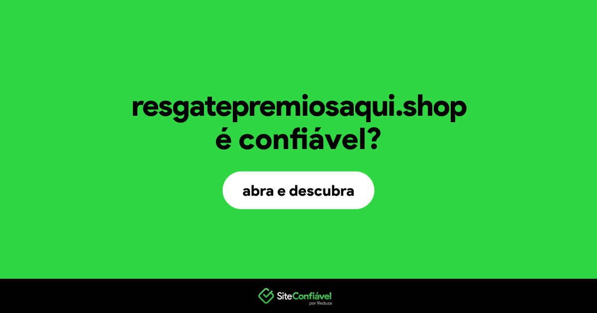 O site resgatepremiosaqui.shop é confiável?