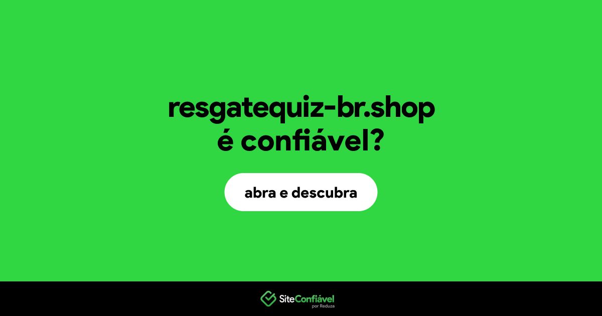 O site resgatequiz-br.shop é confiável?