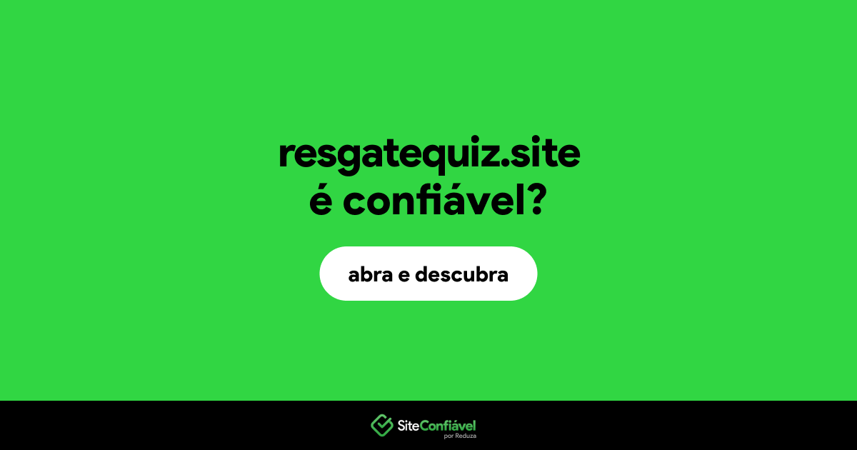 O site resgatequiz.site é confiável?