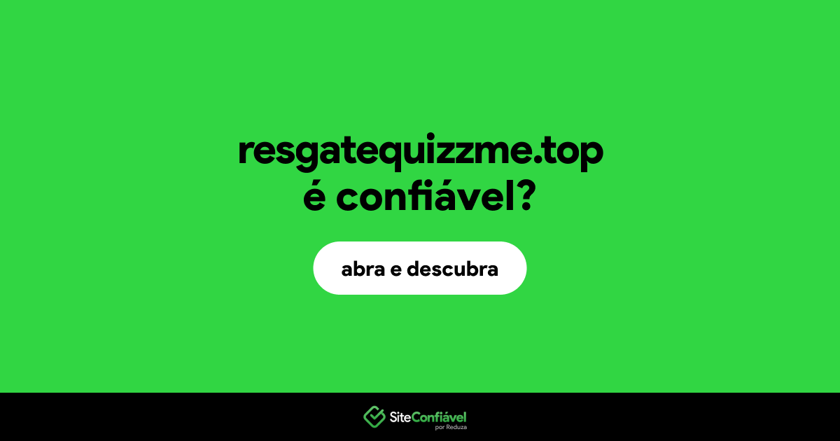 O site resgatequizzme.top é confiável?