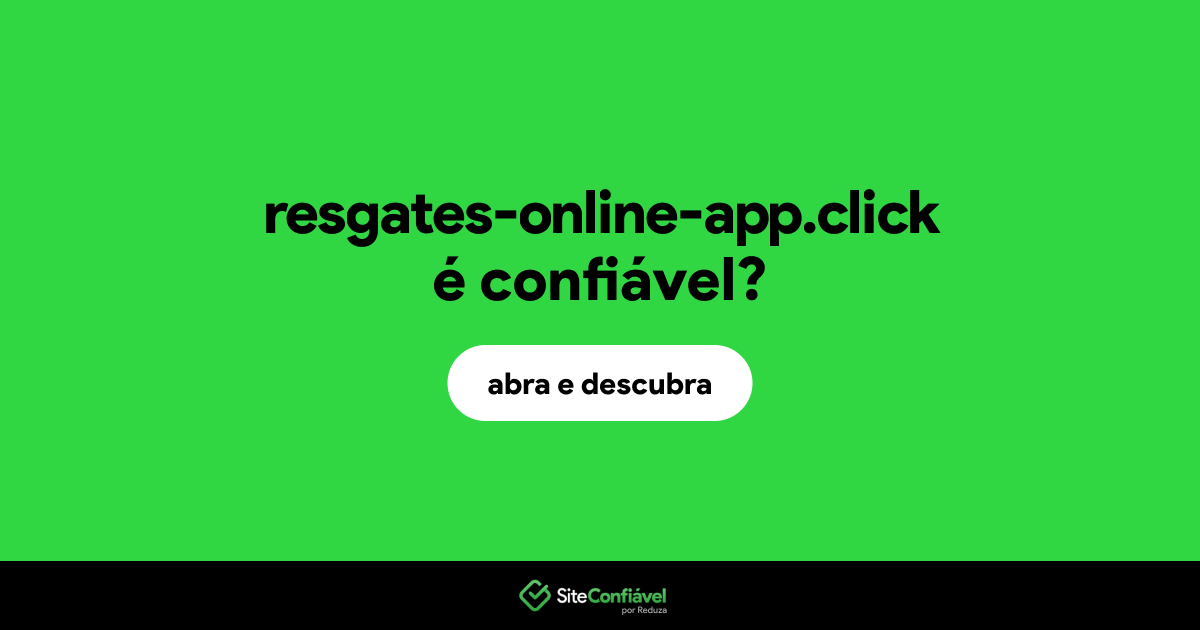 O site resgates-online-app.click é confiável?
