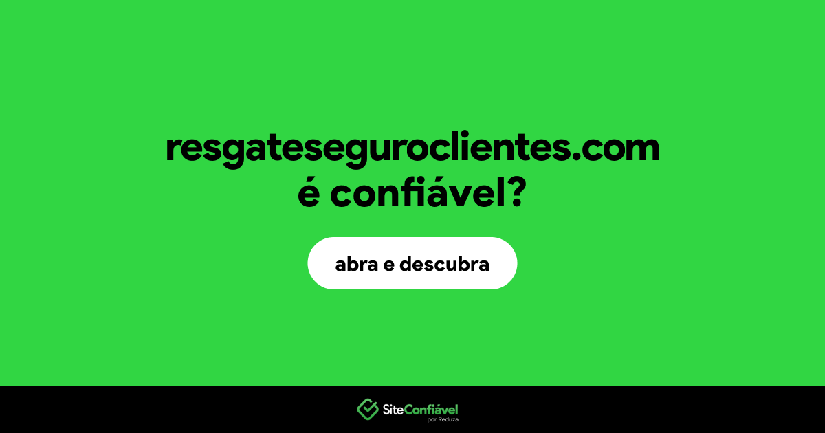 O site resgateseguroclientes.com é confiável?