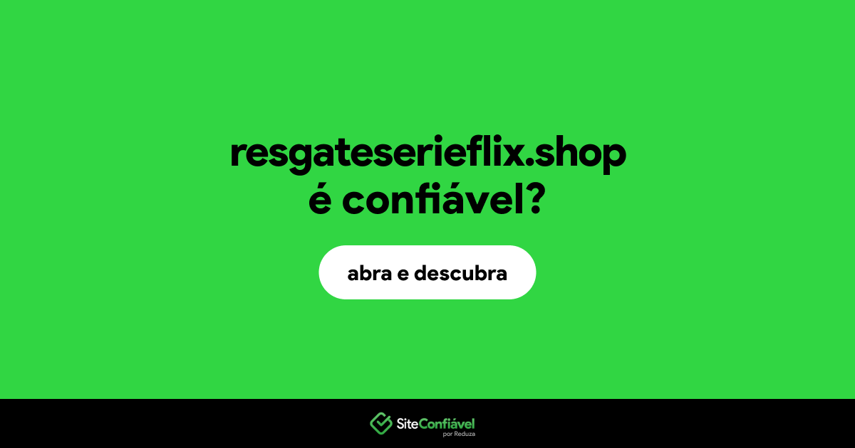 O site resgateserieflix.shop é confiável?
