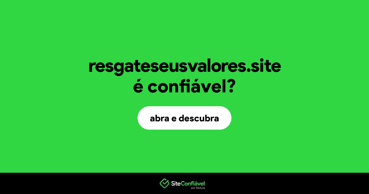 O site resgateseusvalores.site é confiável?