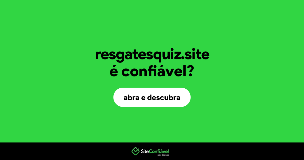 O site resgatesquiz.site é confiável?