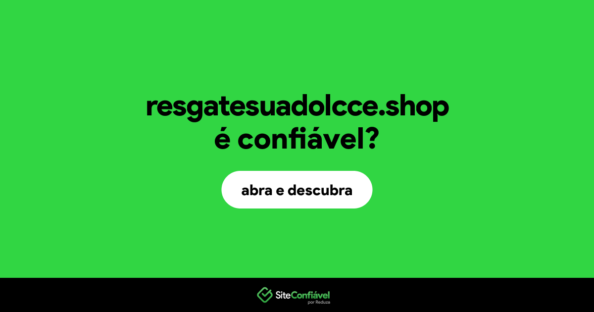 O site resgatesuadolcce.shop é confiável?